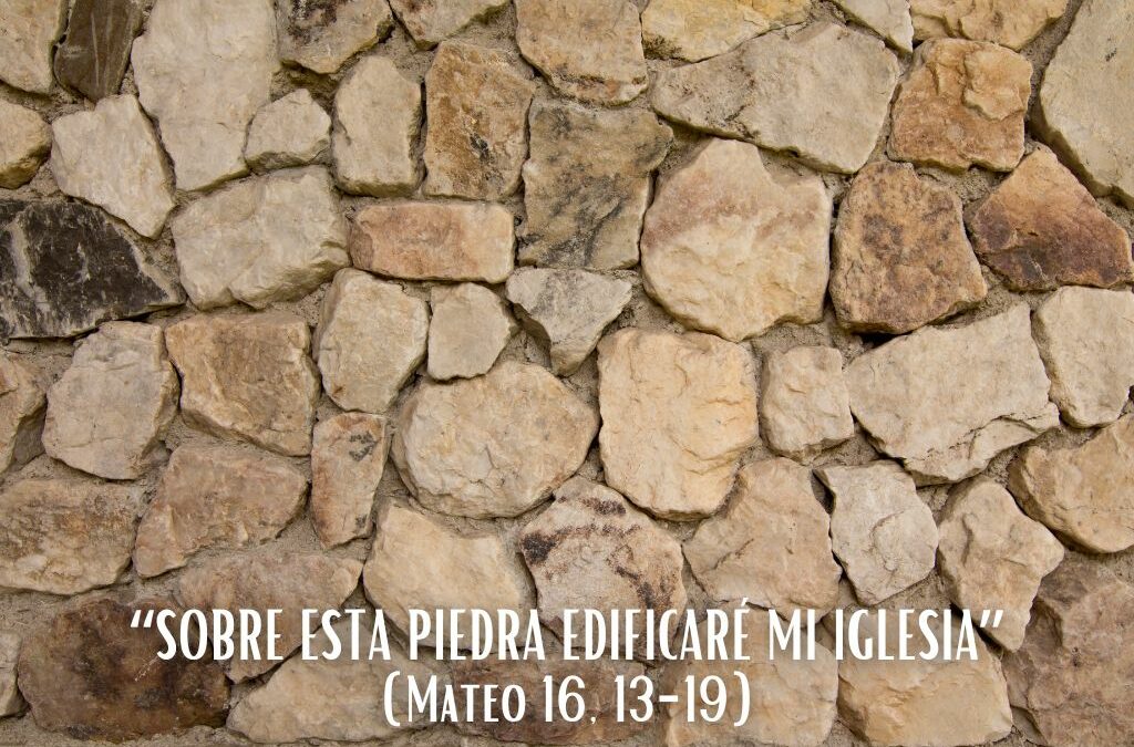 Comentario al Evangelio: “Sobre esta piedra edificaré mi Iglesia”