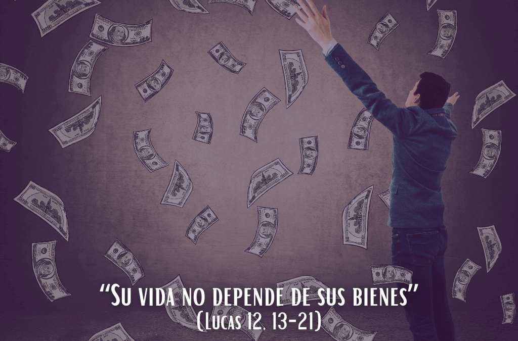 Comentario al Evangelio: “Su vida no depende de sus bienes”