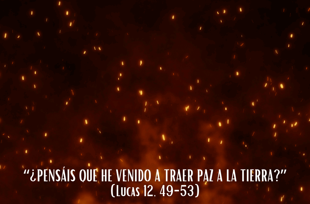 Comentario al Evangelio: “¿Pensáis que he venido a traer paz a la tierra?”